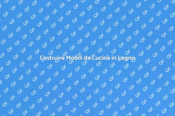 Crea Mobili da Cucina in Legno