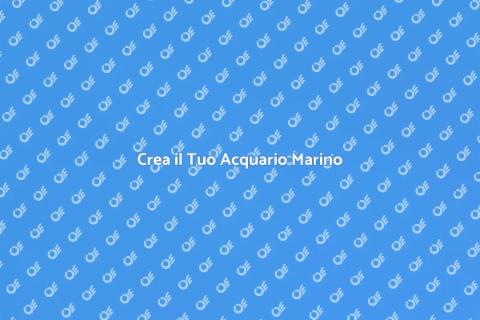 Allestimento Acquario Marino: Guida
