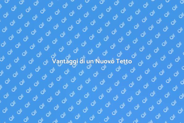 Importanza di un Nuovo Tetto
