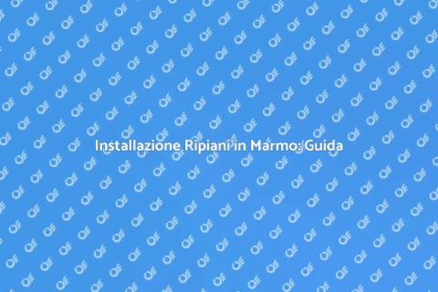 Ripiani in Marmo: Guida all'Installazione