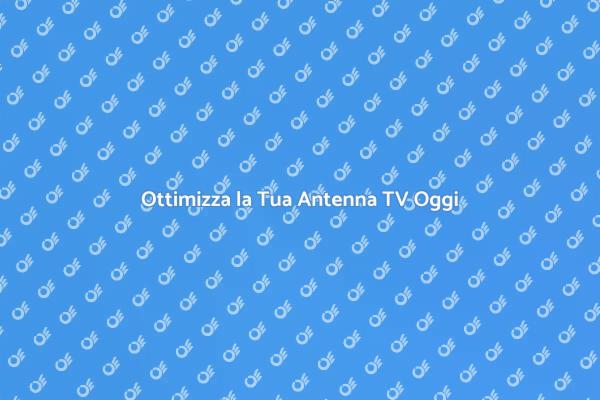 Migliora la Ricezione della Tua TV