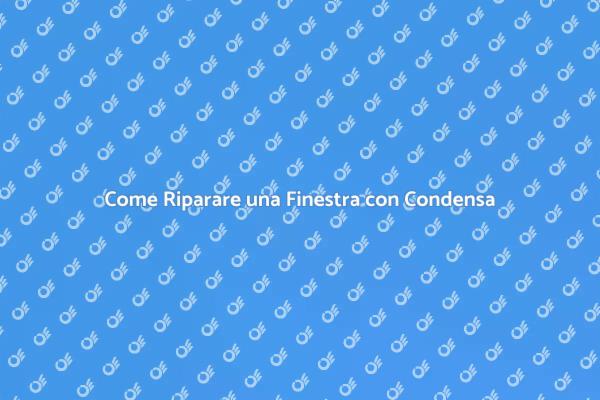 Risolvere la Condensa sui Doppi Vetri