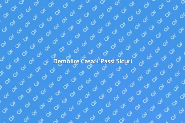 Sicurezza nella Demolizione della Casa