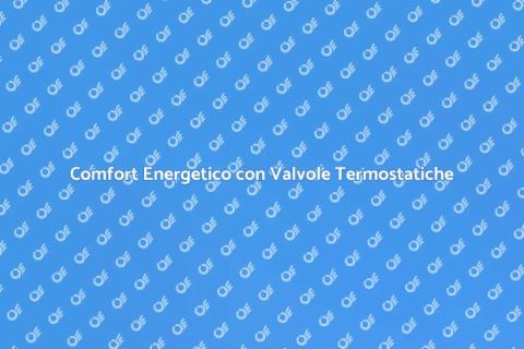 Valvole Termostatiche: Comfort e Efficienza