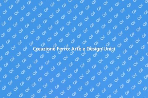 Creazione Ferro: Trasforma le Tue Idee