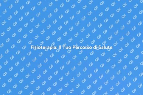 Fisioterapia: Benessere e Recupero