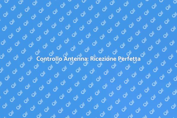 Ottimizza la Tua Ricezione Antenna