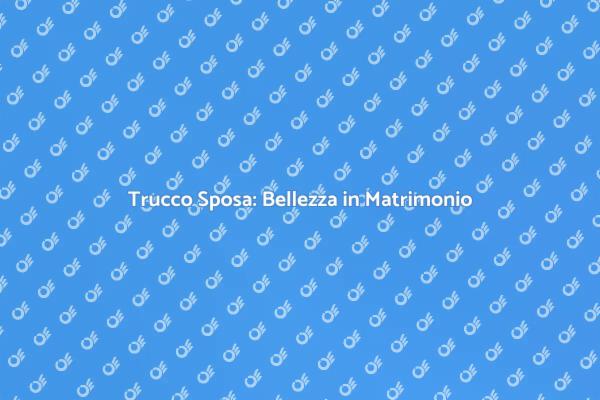 Make Up da Sposa: Bellezza e Stile