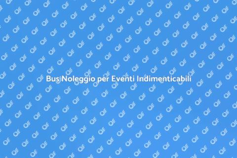 Noleggiare Bus per Feste ed Eventi