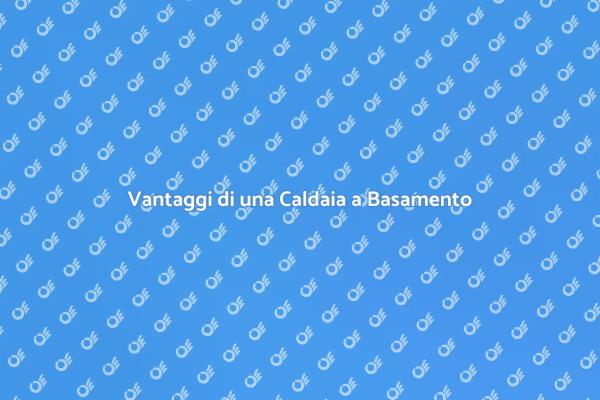 Caldaia a Basamento: Comfort Assicurato