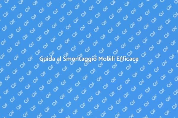 Smontaggio Mobili: Consigli Utili