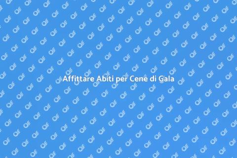 Affitto Abiti Eleganti per Cene Gala