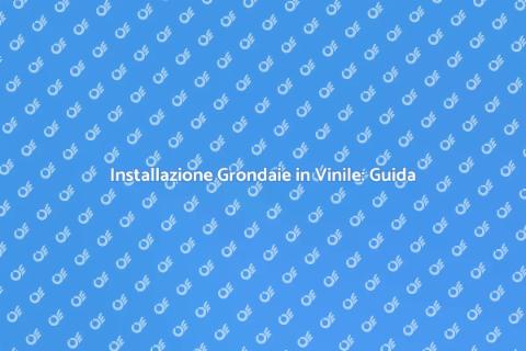 Grondaie in Vinile: Installazione Facile