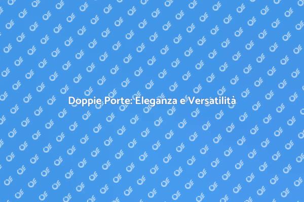 Doppie Porte: Trasforma il Tuo Spazio