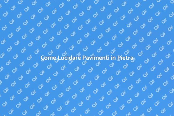 Guida alla Lucidatura dei Pavimenti in Pietra
