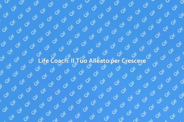 Life Coach: Inizia il Tuo Viaggio Oggi