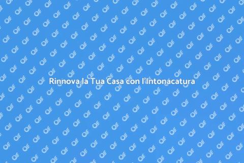 Intonacatura: Rinnova la Tua Casa