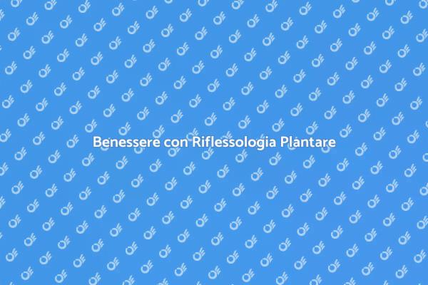 Riscopri il Benessere con Riflessologia
