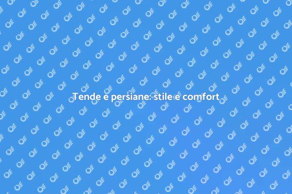 Trasforma la tua casa con tende e persiane