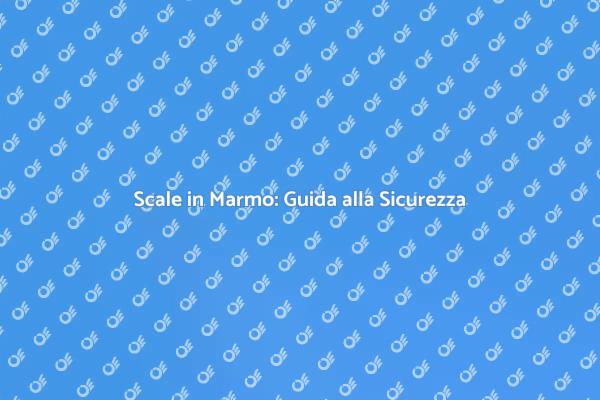Come Rendi Pratiche le Scale in Marmo