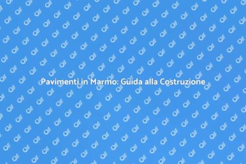 Costruire Pavimenti in Marmo Eleganti