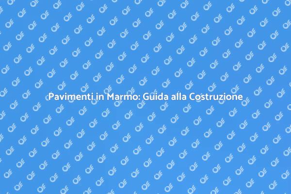La Bellezza dei Pavimenti in Marmo