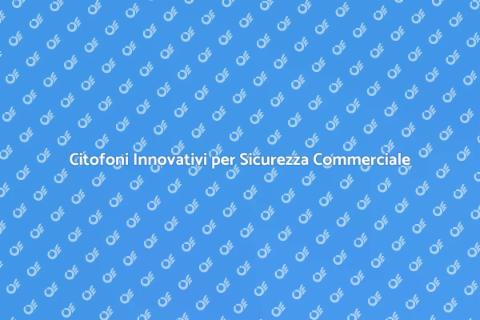 Sistema Citofonico per Edifici Commerciali