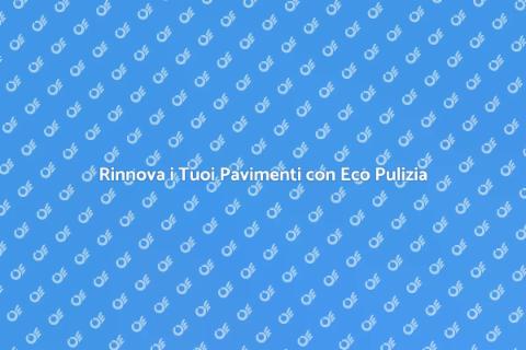Pulizia Ecologica dei Pavimenti in Casa