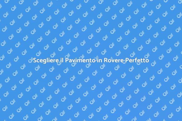 Pavimento in Rovere: Scelta Elegante