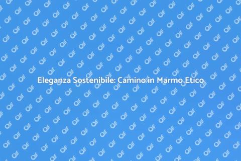 Camino in Marmo Etico: Eleganza Sostenibile