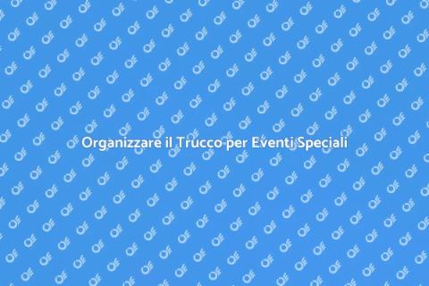 Trucco per Eventi: Organizzazione Perfetta