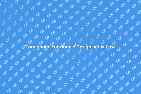 Comignolo: Il Tocco Finale per la Tua Casa