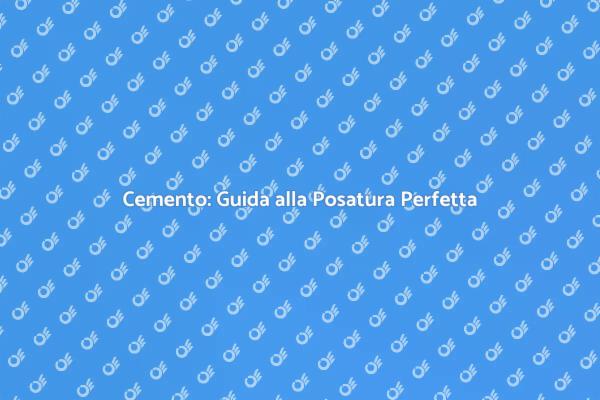Posare Cemento: Consigli e Tecniche