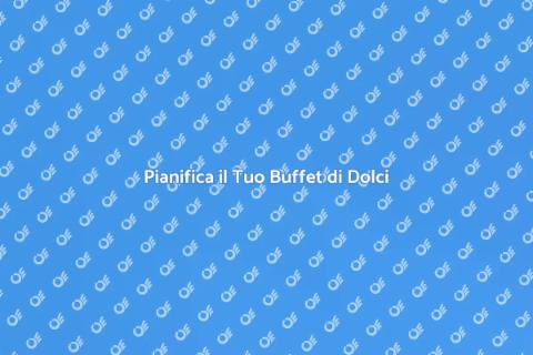 Buffet di Dolci: Pianificazione Facile