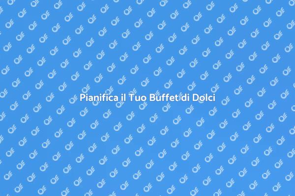 Crea un Buffet di Dolci Indimenticabile