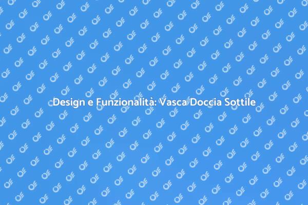 Innovazione in Bagno: Vasca Ultra Sottile