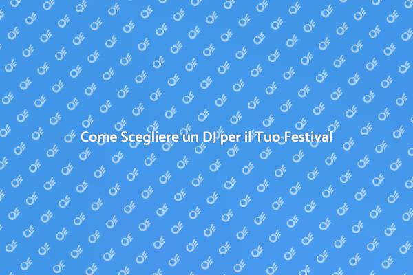 Scegliere il DJ Perfetto per il Festival