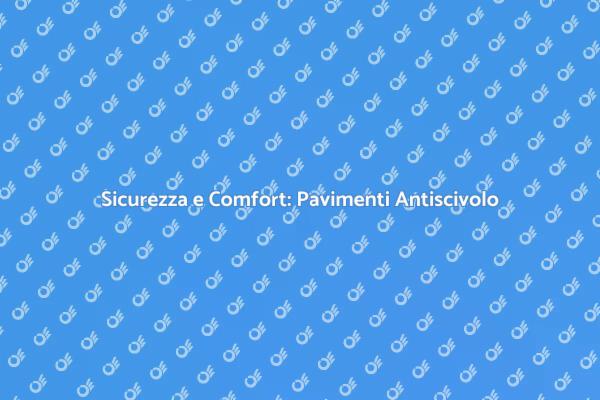 Proteggi la tua Casa con Pavimenti Antiscivolo