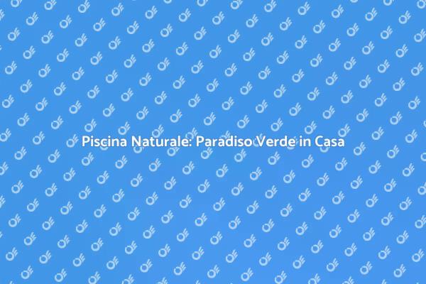 Realizza la Tua Piscina Naturale