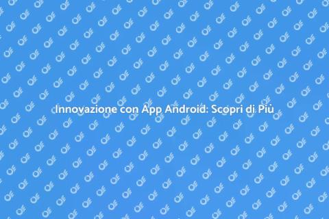 Sviluppo App Android: Futuro Digitale