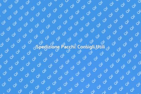 Spedire un Pacco: Guida Completa