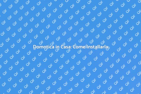 Guida all'Installazione della Domotica