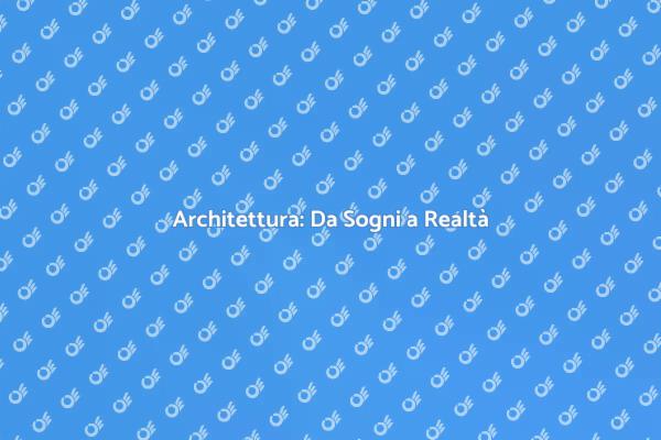 Progettazione Architettonica: Realizza i Tuoi Sogni