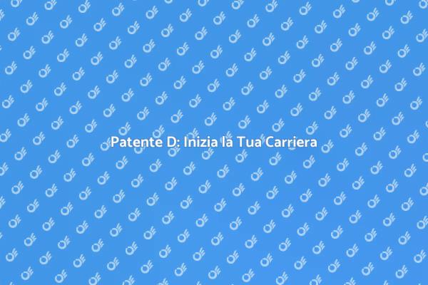 Patente D: Guida il Tuo Futuro