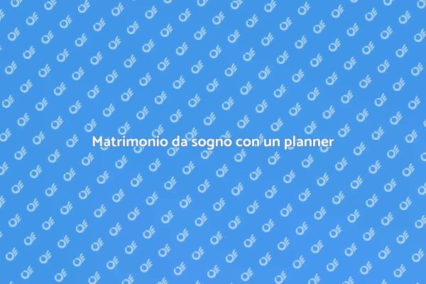 Organizza il tuo matrimonio da sogno