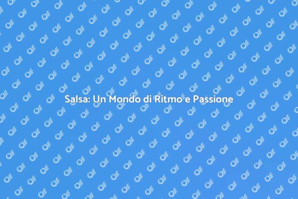 Salsa: Esprimi Te Stesso Attraverso la Danza