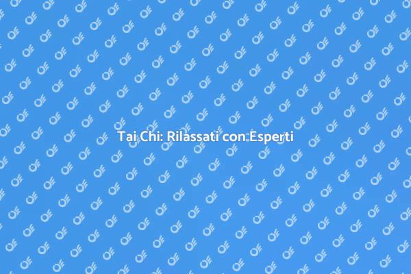 Scopri il Tai Chi con un Esperto