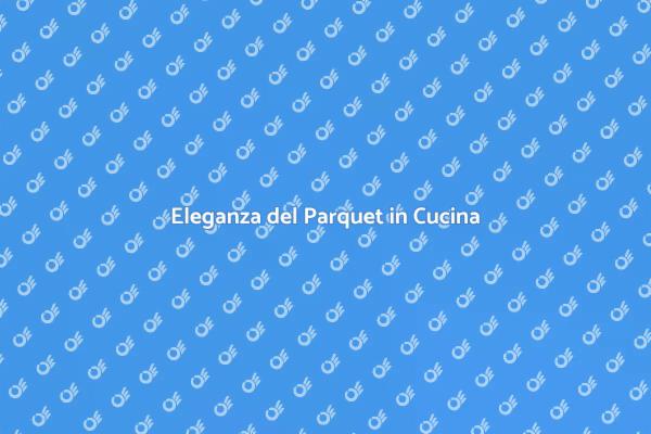 Rinnovare la Cucina con il Parquet