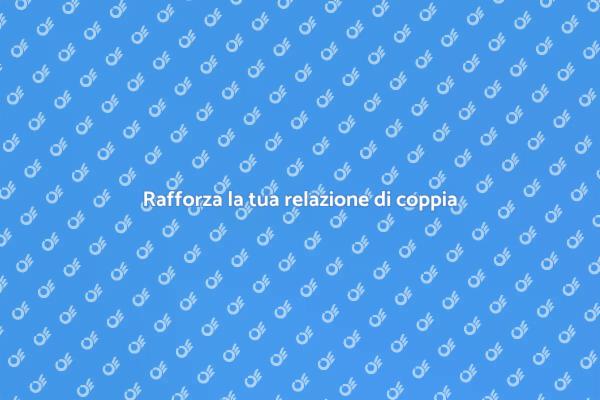 Migliora il tuo rapporto di coppia
