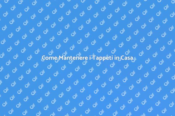Tappeti Domestici: Manutenzione Facile